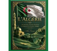L'Algérie Mémoire d'un peuple et beauté d'une Terre