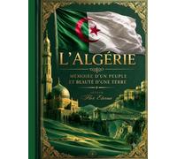 L'Algérie Mémoire d'un peuple et Beauté d'une Terre