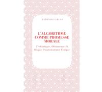 L'algorithme Comme Promesse Morale: Technologie, Obéissance Et Risque D'automatisme Éthique