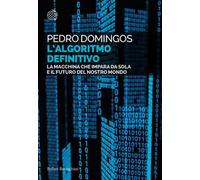 L' algoritmo definitivo. La macchina che impara da sola e il futuro del nostro mondo