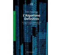 L'algoritmo definitivo. La macchina che impara da sola e il futuro del nostro mondo