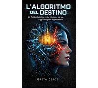 L'Algoritmo del Destino: Un Thriller Dual-Pace: La tua vita non è più tua. Leggi l'indagine a doppia velocità.