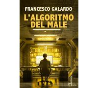 L'algoritmo del male - Galardo Francesco