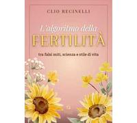 L'algoritmo della fertilità. Tra falsi miti, scienza e stile di vita