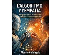 L'Algoritmo e l'Empatia: Navigare il confine tra Intelligenza Artificiale ...