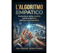 L'ALGORITMO EMPATICO: Evoluzione della vendita nell'era dell'AI e dell'iper-connessione