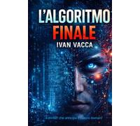 L'ALGORITMO FINALE: il thriller che anticipa il nostro domani