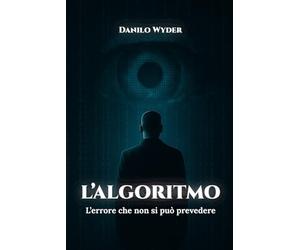 L'ALGORITMO: L’errore che non si può prevedere