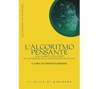 L' algoritmo pensante. Dalla libertà dell'uomo all'autonomia delle Intelligenze Artificiali