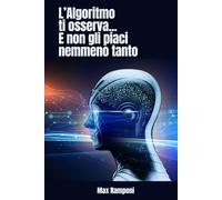 L'ALGORITMO TI OSSERVA... E NON GLI PIACI NEMMENO TANTO