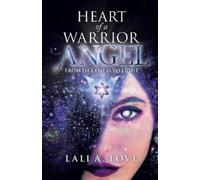 Lali A. Love Heart of a Warrior Angel (Tascabile)