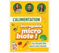 L'alimentation incroyable microbiote: Les clés pour bien nourrir votre intestin