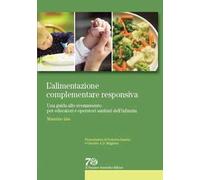 L'alimentazione complementare responsiva. Una guida allo svezzamento per educatori e operatori sanitari dell'infanzia