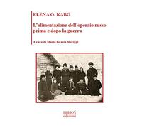L'alimentazione dell'operaio russo prima e dopo la guerra - Kabo Elena O.