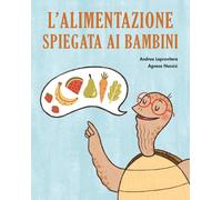 L'alimentazione spiegata ai bambini - Laprovitera Andrea, Nassisi Agnese