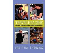 Lalitha Thomas Travel Healthy, The Smart Traveler's Guide to Staying (Tascabile)