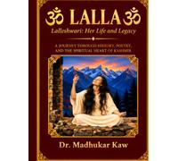 LALLA: Lalleshwari:Her Life and Legacy