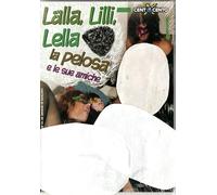 LALLA, LILLI, LELLA LA PEL. 0SA E LE SUE AMICHE CXC023 | Contenuto per Adulti