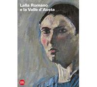 Lalla Romano e la Valle d'Aosta. La montagna e il paesaggio fra pittura e scrittura. Ediz. italiana e francese