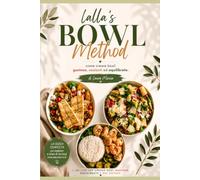 Lalla's Bowl Method: Come creare bowl gustose, sazianti ed equilibrate