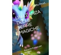 L'ALLEANZA DELLE TERRE MAGICHE: Racconto Fantasy per Bambini