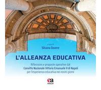 L'alleanza educativa. Riflessioni e proposte operative dal Convitto Nazionale Vittorio Emanuele II di Napoli per l'esperienza educativa nei nostri giorni
