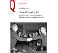 L'alleato naturale. I rapporti tra Italia e Germania Occidentale dopo la seconda guerra mondiale (1945-1955)