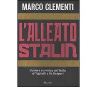 L'alleato Stalin. L'ombra sovietica sull'Italia di Togliatti e De Gasperi
