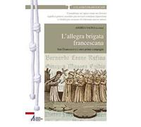 L' allegra brigata francescana. San Francesco e i suoi primi compagni