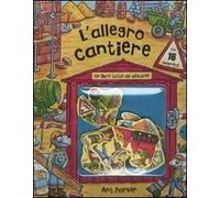 L'allegro cantiere. Ediz. illustrata. Con gadget