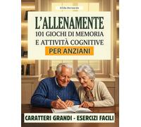 L'ALLENAMENTE: 101 Giochi di memoria e attività cognitive per anziani