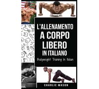 L'Allenamento a Corpo Libero In italiano - Charlie Mason - Tilcan Group Limited