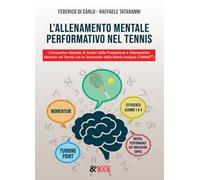 L'allenamento mentale performativo nel tennis. L’innovativo metodo di analisi della prestazione e allenamento mentale nel tennis con lo strumento della match analysis (TMMAT©)