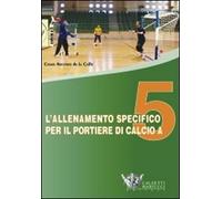 L' allenamento specifico per il portiere di calcio a 5. DVD. Con libro