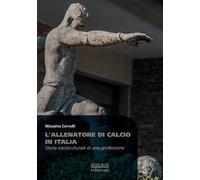 L'allenatore di calcio in Italia. Storia socioculturale di una professione
