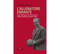 L'allenatore errante: Storia dell'uomo che fece vincere cinque scudetti al Grande Torino