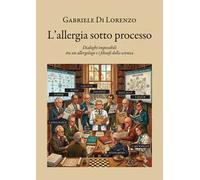 L'allergia sotto processo. Dialoghi impossibili tra un allergologo e i filosofi della scienza