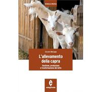 L' allevamento della capra. Gestione, produzione e trasformazione del latte