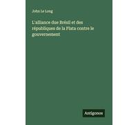 L'alliance due Brésil et des républiques de la Plata contre le gouvernement