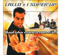 LALLO E I SUPER'UP - Quel Che Manca Non C E