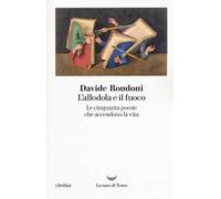 L'allodola e il fuoco. Le cinquanta poesie che accendono la vita