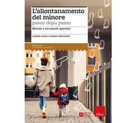 Allontanamento Del Minore Passo Dopo Passo. Metodo E Strumenti Operativi