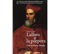 L'alloro e la porpora. Vita di Pietro Bembo