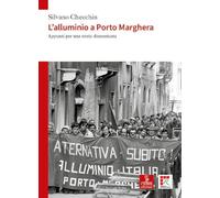 L'alluminio a Porto Marghera. Appunti per una storia dimenticata