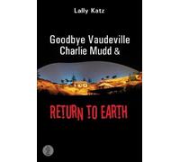 Lally Katz Goodbye Vaudeville Charlie Mudd and Return to Earth: Two (Tascabile)