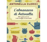 L'almanacco di Antonella. Tutti i giorni con me, i miei consigli e le mie ricette