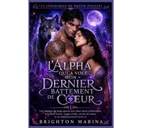 L'Alpha qui a volé mon dernier battement de cœur: Une romance de loups-garous avec âmes sœurs prédestinées, proximité forcée, magie cachée, secrets de meute et un Alpha possessif (Livre 1)