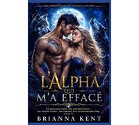 L'Alpha qui m'a effacé: Un partenaire rejeté, une proximité forcée, une identité cachée : une romance avec un métamorphe loup (Livre 1)