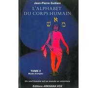 L'alphabet du corps humain: Tome 2, Mode d'emploi