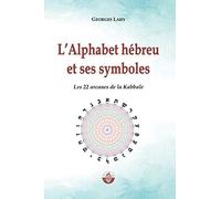 L'Alphabet et hébreu et ses symboles: Les 22 Arcanes de la Kabbale